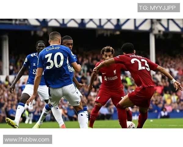 利物浦与埃弗顿激战360直播全程回顾与精彩瞬间分析